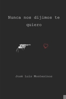 Nunca nos dijimos te quiero B085RTJ4ZL Book Cover