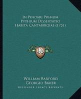 In Pindari Primum Pythium Dissertatio Habita Cantabrigiae (1751) 1104771195 Book Cover