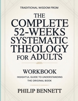 Traditional Wisdom From The Complete 52-Weeks Systematic Theology For Adults: Insightful Guide To Understanding The Original Book B0H6697ZFQ Book Cover