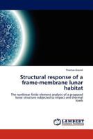 Structural response of a frame-membrane lunar habitat 3848436590 Book Cover