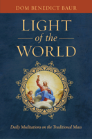 Light of the World: Daily Meditations on the Traditional Mass 1644135949 Book Cover