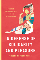 Solidarity and Pleasure: Feminist Technopolitics of Joy in the Global South 1503636143 Book Cover