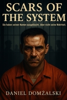 SCARS OF THE SYSTEM: Sie haben seinen Namen ausgelöscht. Aber nicht seine Wahrheit. (German Edition) B0FJLB3VRX Book Cover