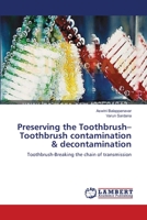 Preserving the Toothbrush–Toothbrush contamination & decontamination: Toothbrush-Breaking the chain of transmission 3659156450 Book Cover