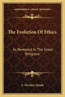 The Evolution Of Ethics: As Revealed In The Great Religions 1162996374 Book Cover