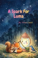 A spark for Luma: A Sweet Picture Book About Courage, Helping Others, and Discovering What Makes You Shine. B0HD7DSD3X Book Cover