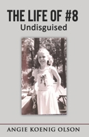 The Life of # 8: Undisguised 1794697713 Book Cover