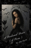 A Darkened Desire (A Poem) B0HK6Q8WSP Book Cover