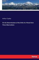On the Determination of the Orbit of a Planet from Three Observations 3742868713 Book Cover