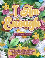 I Am Enough Coloring Book: 30 Truths That State You Are Enough! 1959160419 Book Cover