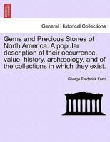 Gems and Precious Stones of North America: A Popular Description of Their Occurrence, Value, History, Archaeology, and of the Collections in Which They Exist; Also a Chapter on Pearls and on Remarkabl 0486218554 Book Cover