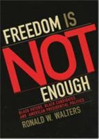 Freedom Is Not Enough: Black Voters, Black Candidates and American Presidential Politics (American Political Challenges) 0742548066 Book Cover