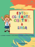 Estou confiante, criativo & linda: Um livro para colorir as raparigas sobre a construção da confiança, imaginação e espírito de uma rapariga! 3875147286 Book Cover