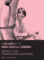 Inclusion in New Danish Cinema: Sexuality and Transnational Belonging 1783201932 Book Cover