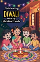 Celebrating Diwali With My Christian Friends B0HD9YTST2 Book Cover