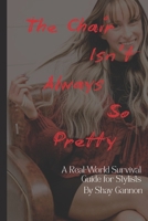 The Chair Isn't Always So Pretty: A Real World Survival Guide for Stylists B0FK315N6S Book Cover