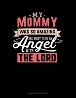 My Mommy Was So Amazing She Went To Be An Angel With The Lord: Unruled Composition Book 1697437788 Book Cover