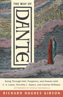 The Way of Dante: Going through Hell, Purgatory, and Heaven with C. S. Lewis, Dorothy L. Sayers, and Charles Williams (Hansen Lectureship Series) 151401338X Book Cover