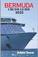 BERMUDA CRUISE GUIDE 2025: Explore Bermuda's pink sand beaches, colonial architecture and picturesque harbors on a luxury cruise B0F26LHXJ4 Book Cover