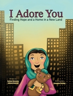 I Adore You: Finding Hope and a Home in a New Land 106906551X Book Cover