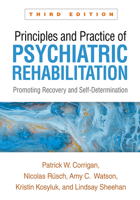 Principles and Practice of Psychiatric Rehabilitation: Promoting Recovery and Self-Determination 1462553702 Book Cover