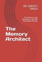 The Memory Architect: The Mind Can Be Rewritten—But Not Controlled Forever (The Memory Architect Series — Dr. Shristi Singh) B0GXN2NJ23 Book Cover