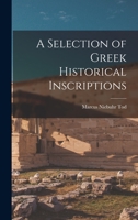 A Selection of Greek Historical Inscriptions 1013387481 Book Cover