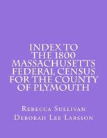 Index to the 1800 Massachusetts Federal Census for the County of Plymouth 1502775727 Book Cover