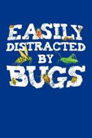 Easily Distracted by Bugs: Entomologist Journal, Entomology Bugs Notebook Note-Taking Planner Book, Bug Lover Birthday Present, Gifts for Future Entomologist 1076748368 Book Cover