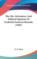 The Life, Adventures, And Political Opinions Of Frederick Gustavus Burnaby 1437048048 Book Cover