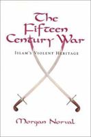 The Fifteen Century War: Islam's Violent Heritage 0971365954 Book Cover