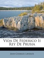 Vida De Federico Ii Rey De Prusia 1022421786 Book Cover