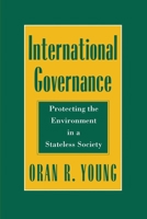 International Governance: Protecting the Environment in a Stateless Society (Cornell Studies in Political Economy) 0801481767 Book Cover