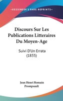 Discours Sur Les Publications Litteraires Du Moyen-Age: Suivi D'Un Errata (1835) 1168061342 Book Cover