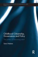 Childhood Citizenship, Governance and Policy: The Politics of Becoming Adult 1138504912 Book Cover