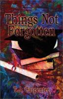 Things Not Forgotten 159286290X Book Cover