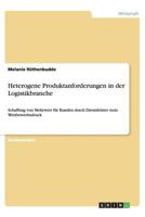 Heterogene Produktanforderungen in der Logistikbranche: Schaffung von Mehrwert für Kunden durch Dienstleister trotz Wettbewerbsdruck 3656395845 Book Cover