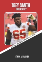 TREY SMITH BIOGRAPHY: The Rise of an Elite Offensive Lineman (NFL Superstars Uncovered: Inside the Journey of an NFL Superstar) B0F1DD853R Book Cover