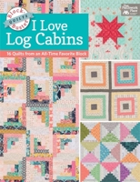 Block-Buster Quilts - I Love Log Cabins: 16 Quilts from an All-Time Favorite Block 1604686685 Book Cover