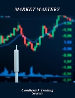 Market Mastery: Candlestick Trading Secrets B0FR333KXK Book Cover