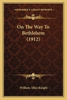 On the Way to Bethlehem: By William Allen Knight 1437096182 Book Cover