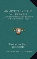 An Apostle Of The Wilderness: James Lloyd Breck, His Missions And His Schools 1377680169 Book Cover