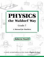 Physics the Waldorf Way Grade 7: A Manual for Teachers 0986151637 Book Cover