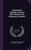 Christopher Columbus and the New World of His Discovery; a Narrative; Volume 2 1518694772 Book Cover