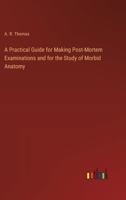 A Practical Guide for Making Post-Mortem Examinations and for the Study of Morbid Anatomy 3368195387 Book Cover