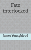 Fate interlocked B0BPGGF6KL Book Cover