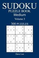 Medium 300 Sudoku Puzzle Book: Volume 3 1540516652 Book Cover