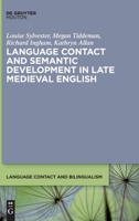 Language Contact and Semantic Development in Late Medieval English (Language Contact and Bilingualism [Lcb]) 3111319946 Book Cover