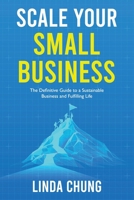 Scale Your Small Business: The Definitive Guide to a Sustainable Business and Fulfilling Life: The: The Definitive Guide to a Sustainable Business and Fulfilling Life 1738208141 Book Cover