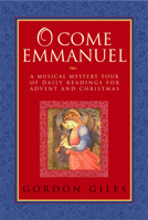 O Come, Emmanuel: A Musical Tour of Daily Readings for Advent and Christmas 1557255156 Book Cover